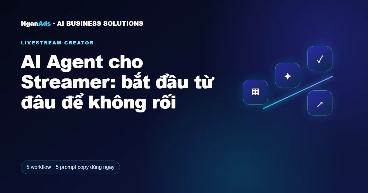 AI Agent cho Streamer: bắt đầu từ đâu để không rối
