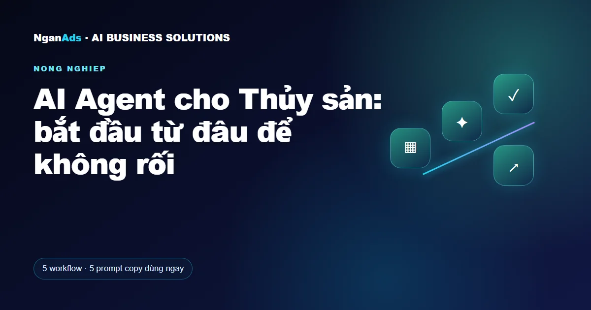 AI Agent cho Thủy sản: bắt đầu từ đâu để không rối