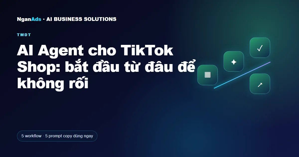 AI Agent cho TikTok Shop: bắt đầu từ đâu để không rối
