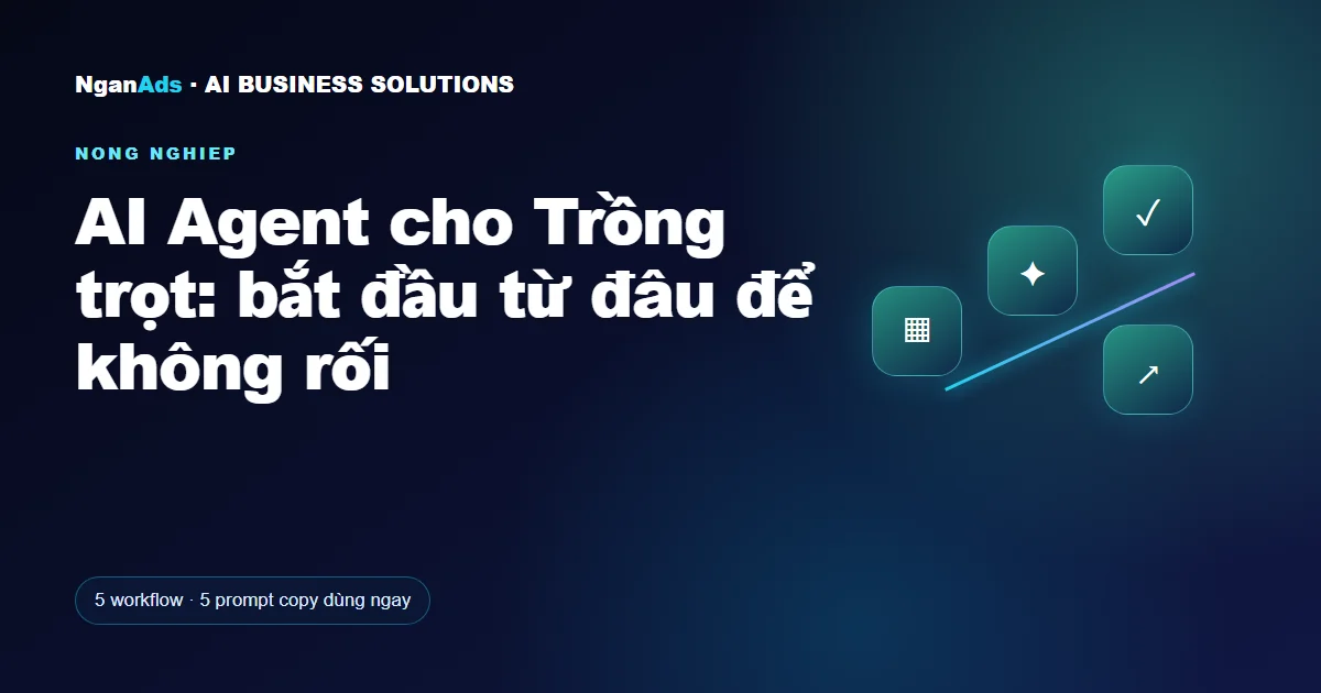 AI Agent cho Trồng trọt: bắt đầu từ đâu để không rối