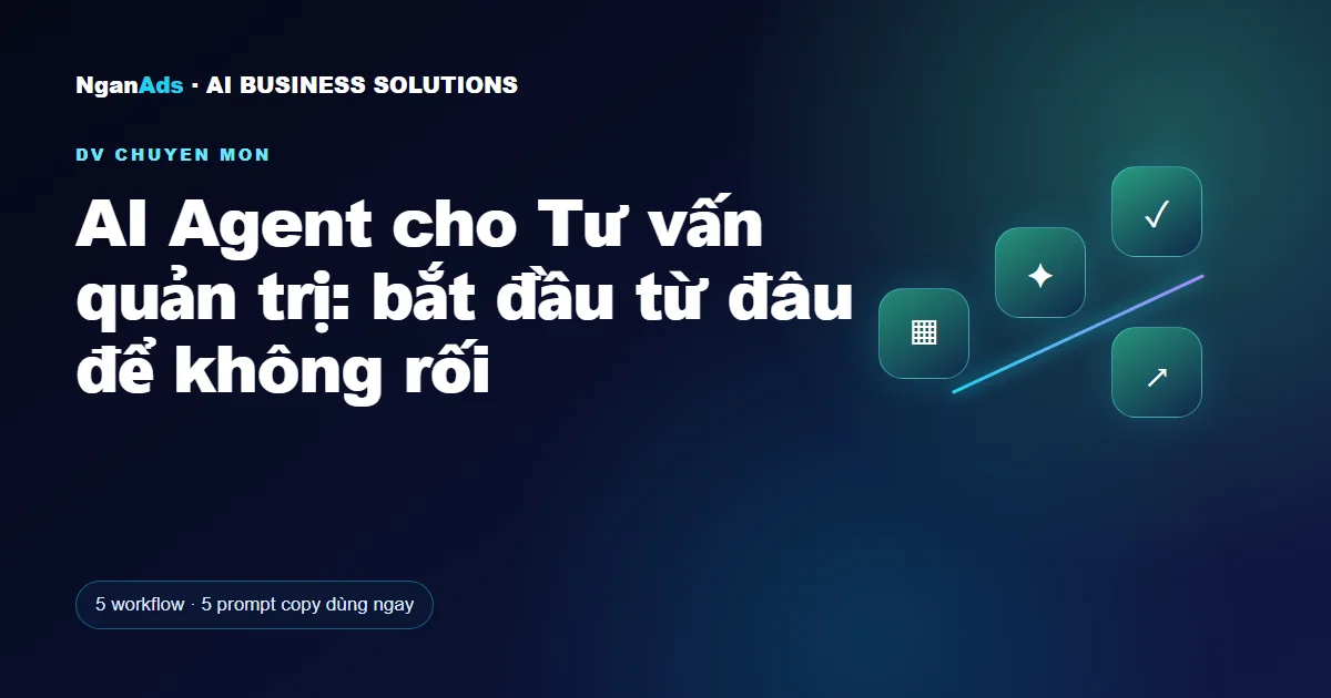 AI Agent cho Tư vấn quản trị: bắt đầu từ đâu để không rối
