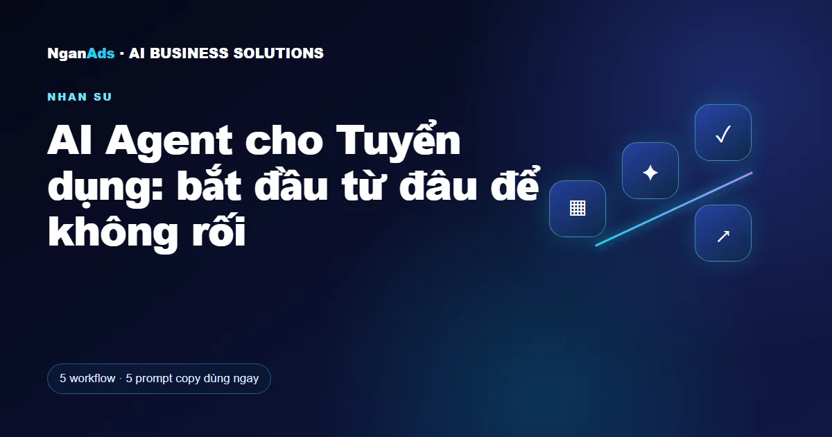 AI Agent cho Tuyển dụng: bắt đầu từ đâu để không rối