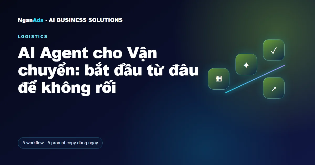 AI Agent cho Vận chuyển: bắt đầu từ đâu để không rối