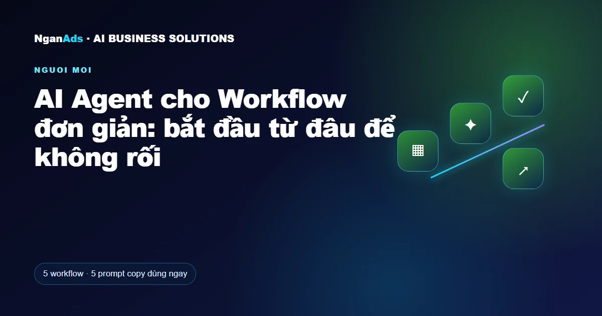 AI Agent cho Workflow đơn giản: bắt đầu từ đâu để không rối