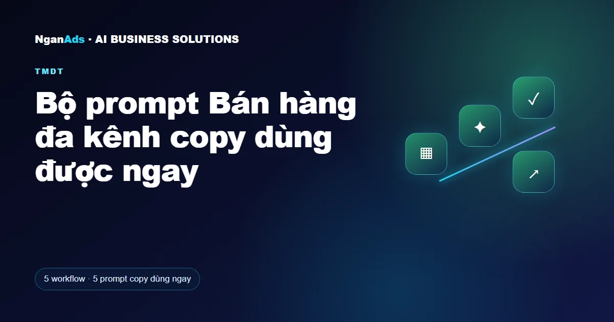 Bộ prompt Bán hàng đa kênh copy dùng được ngay