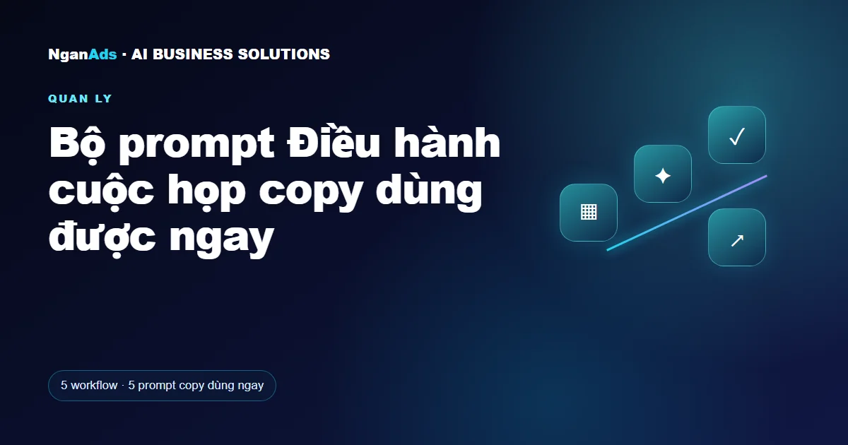 Bộ prompt Điều hành cuộc họp copy dùng được ngay
