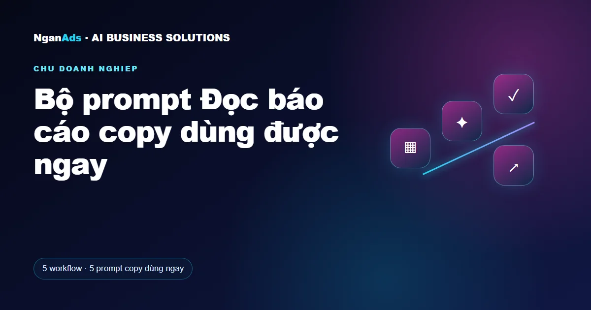 Bộ prompt Đọc báo cáo copy dùng được ngay