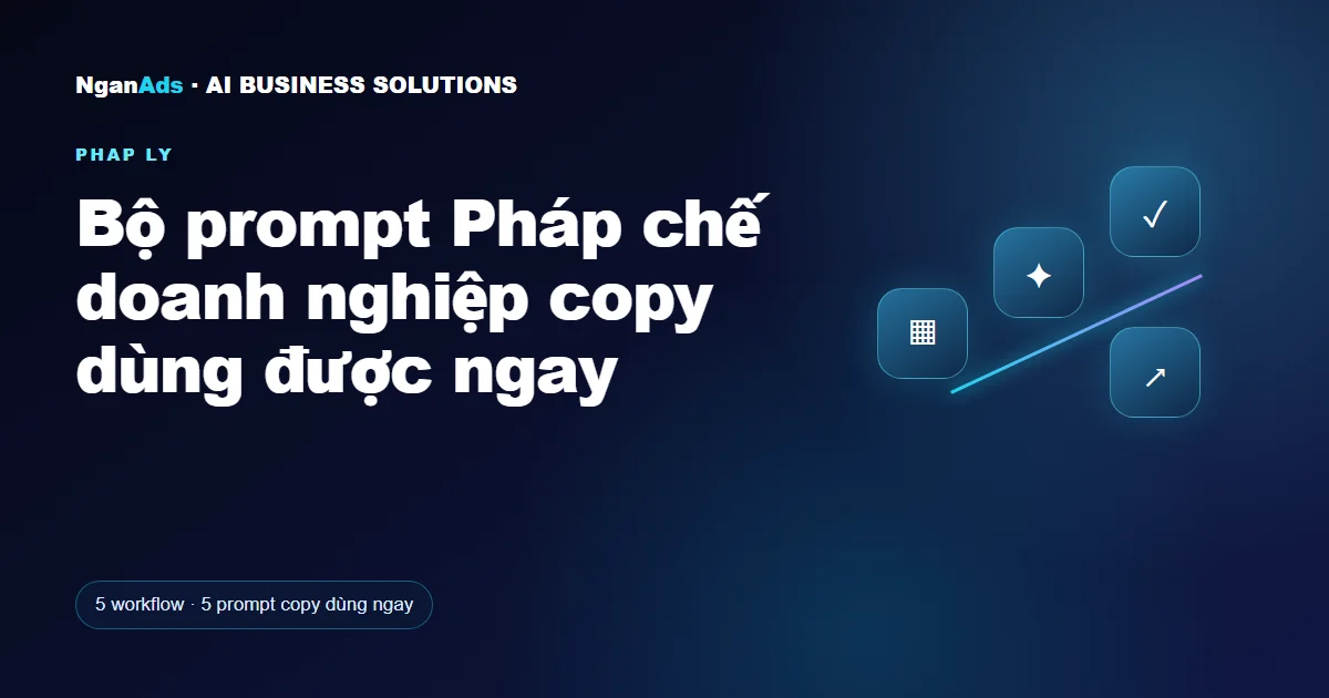 Bộ prompt Pháp chế doanh nghiệp copy dùng được ngay
