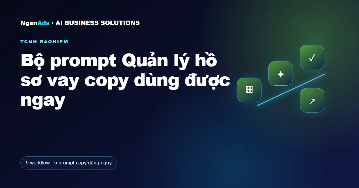 Bộ prompt Quản lý hồ sơ vay copy dùng được ngay