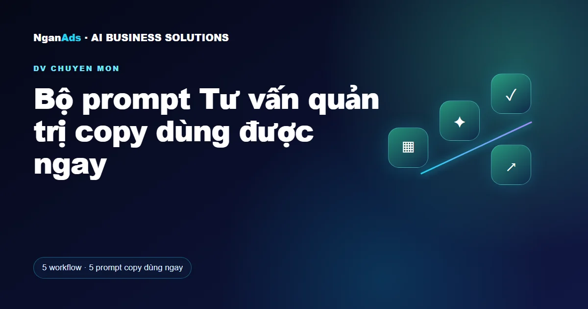 Bộ prompt Tư vấn quản trị copy dùng được ngay