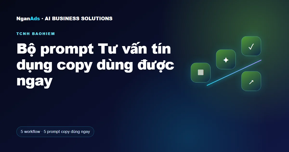 Bộ prompt Tư vấn tín dụng copy dùng được ngay