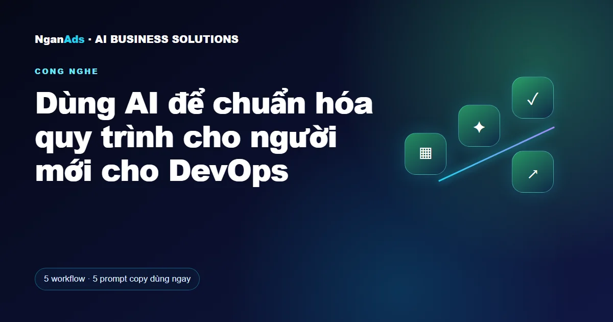 Dùng AI để chuẩn hóa quy trình cho người mới cho DevOps