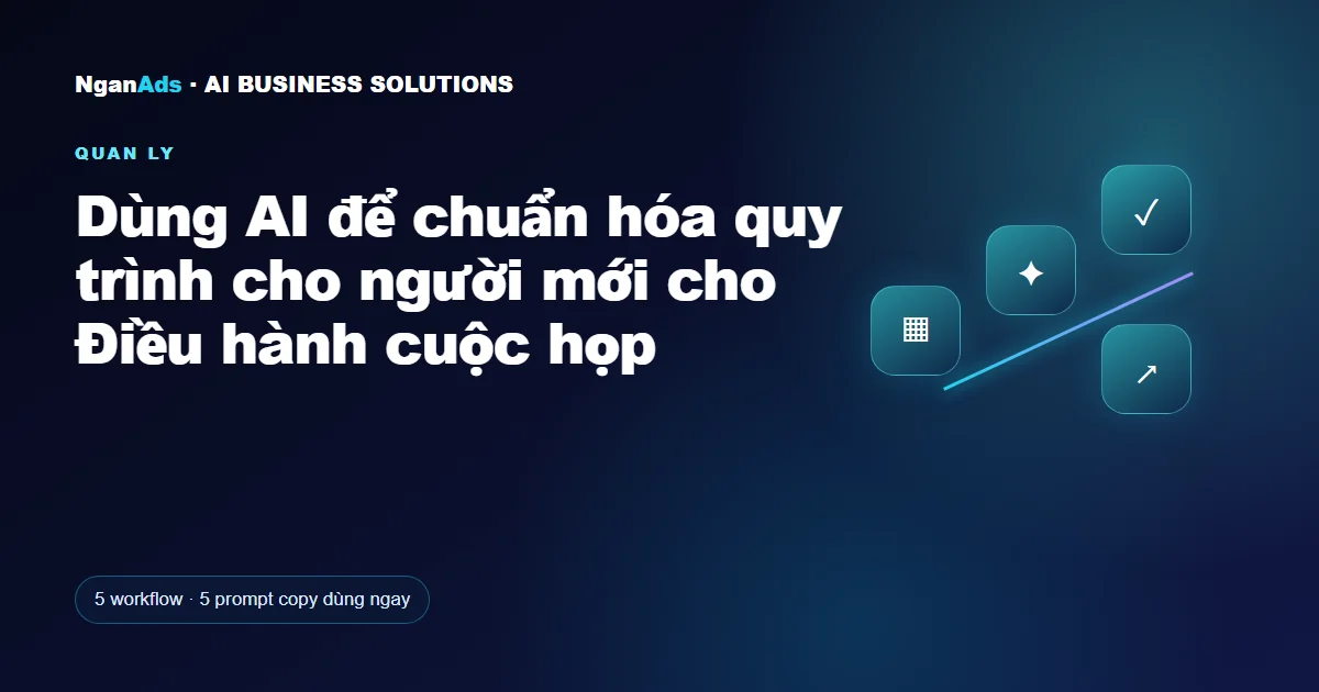 Dùng AI để chuẩn hóa quy trình cho người mới cho Điều hành c