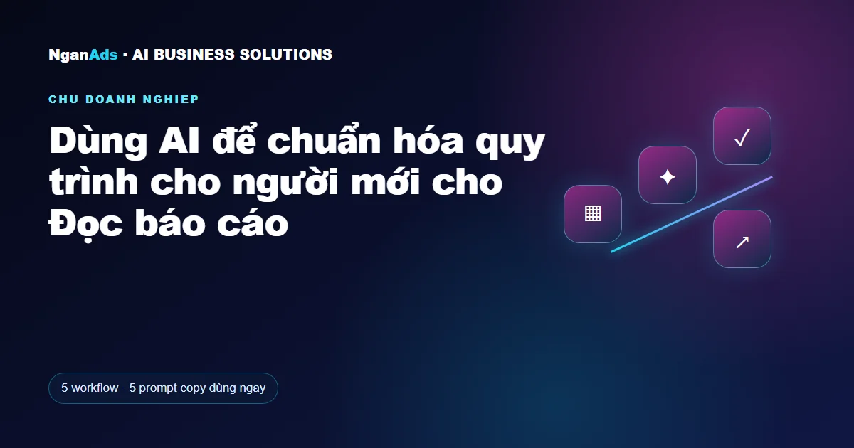 Dùng AI để chuẩn hóa quy trình cho người mới cho Đọc báo cáo