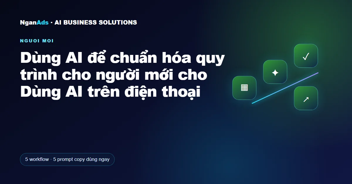 Dùng AI để chuẩn hóa quy trình cho người mới cho Dùng AI trê