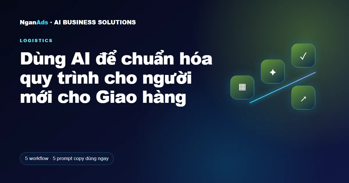 Dùng AI để chuẩn hóa quy trình cho người mới cho Giao hàng