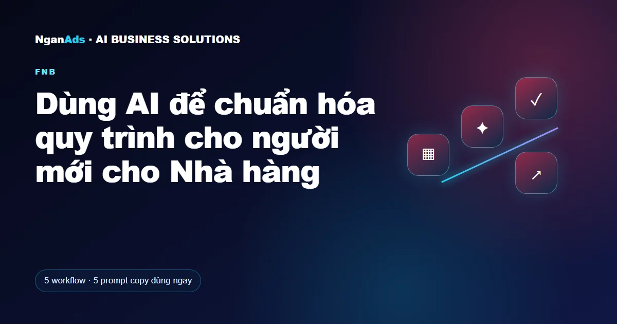 Dùng AI để chuẩn hóa quy trình cho người mới cho Nhà hàng
