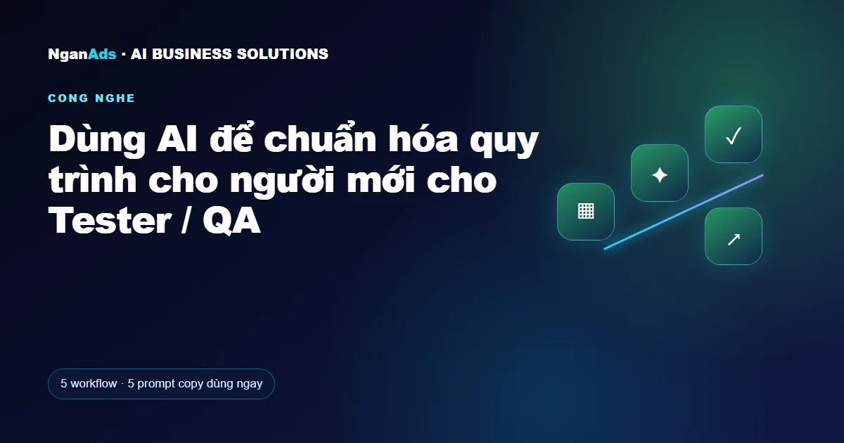Dùng AI để chuẩn hóa quy trình cho người mới cho Tester / QA