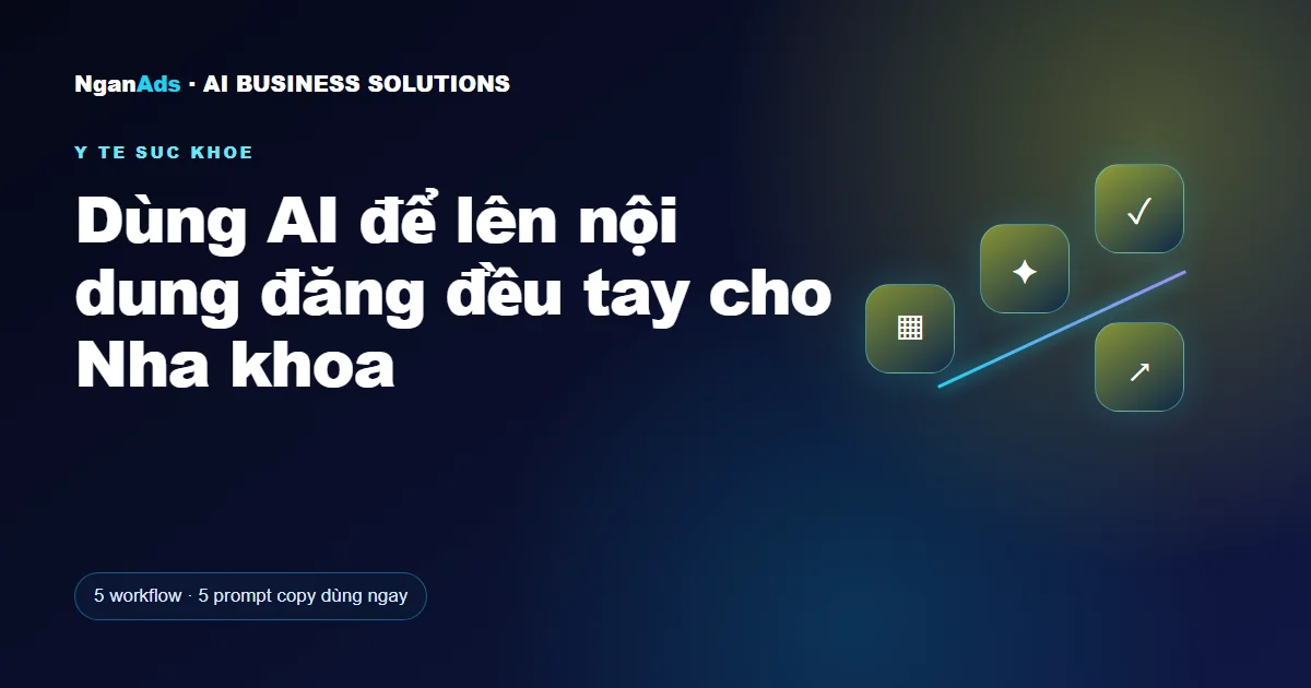 Dùng AI để lên nội dung đăng đều tay cho Nha khoa