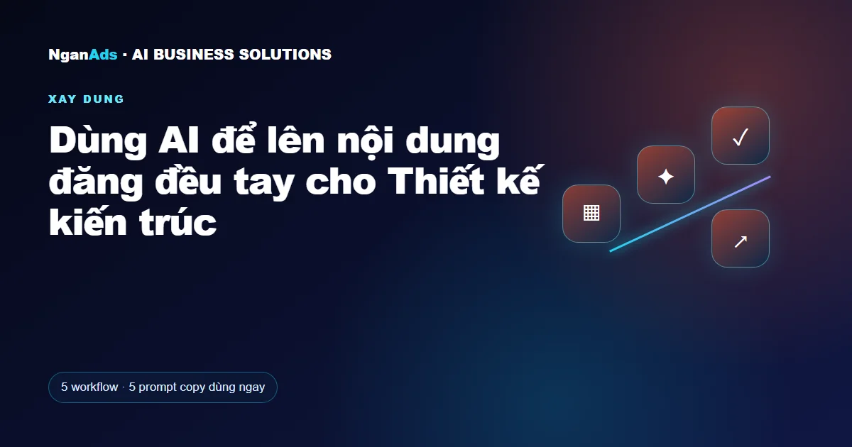 Dùng AI để lên nội dung đăng đều tay cho Thiết kế kiến trúc