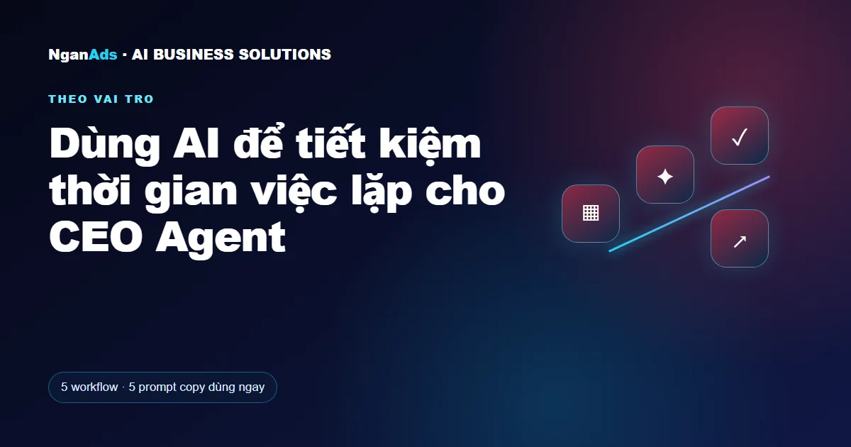 Dùng AI để tiết kiệm thời gian việc lặp cho CEO Agent