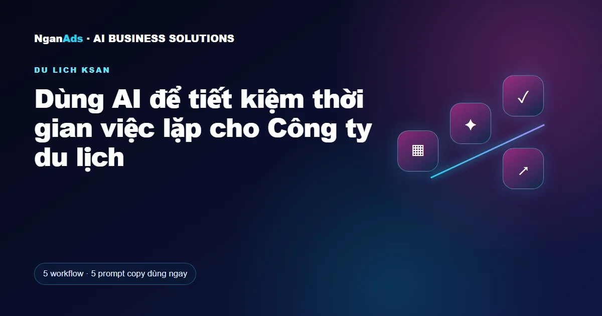 Dùng AI để tiết kiệm thời gian việc lặp cho Công ty du lịch