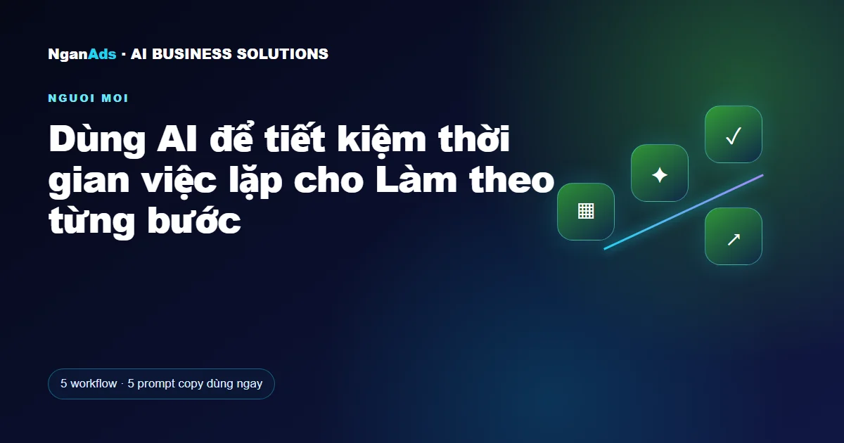 Dùng AI để tiết kiệm thời gian việc lặp cho Làm theo từng bư