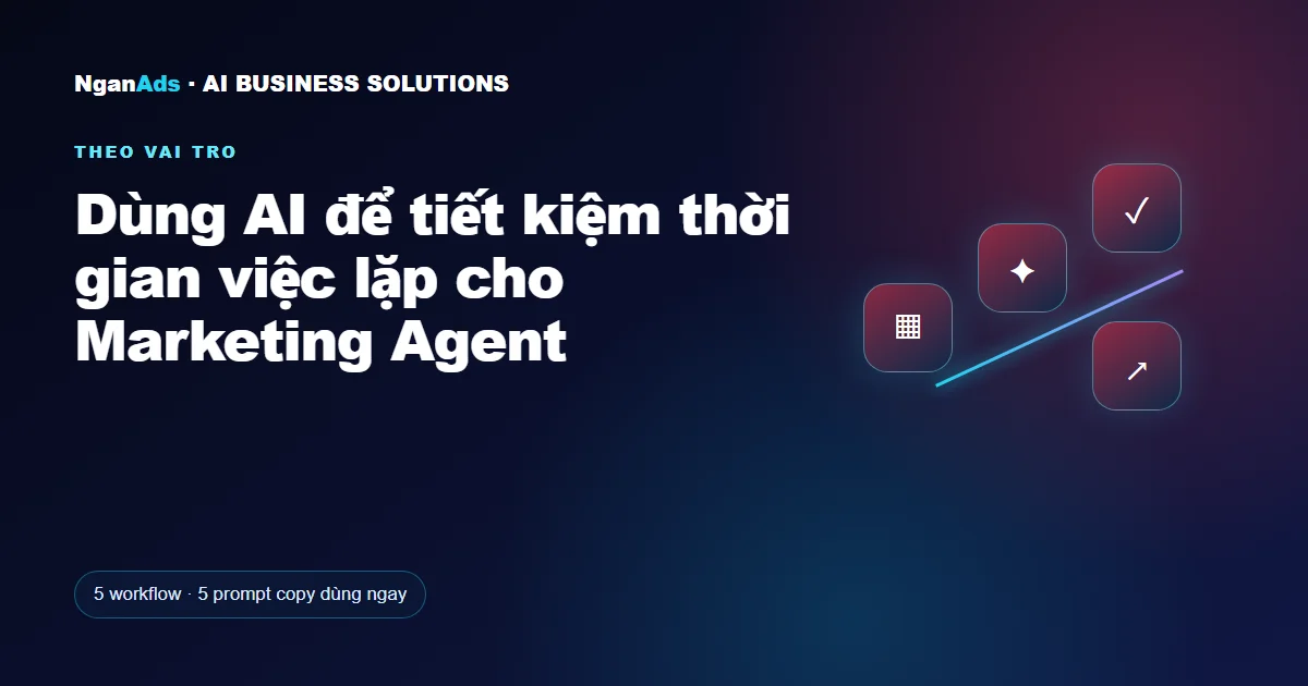 Dùng AI để tiết kiệm thời gian việc lặp cho Marketing Agent