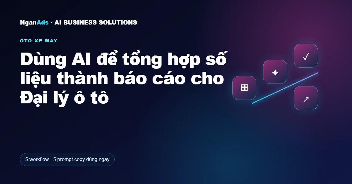 Dùng AI để tổng hợp số liệu thành báo cáo cho Đại lý ô tô