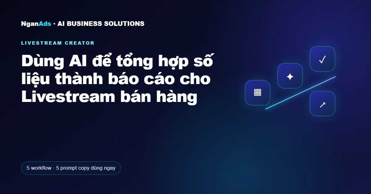 Dùng AI để tổng hợp số liệu thành báo cáo cho Livestream bán