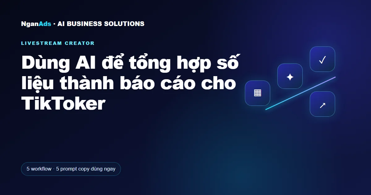 Dùng AI để tổng hợp số liệu thành báo cáo cho TikToker
