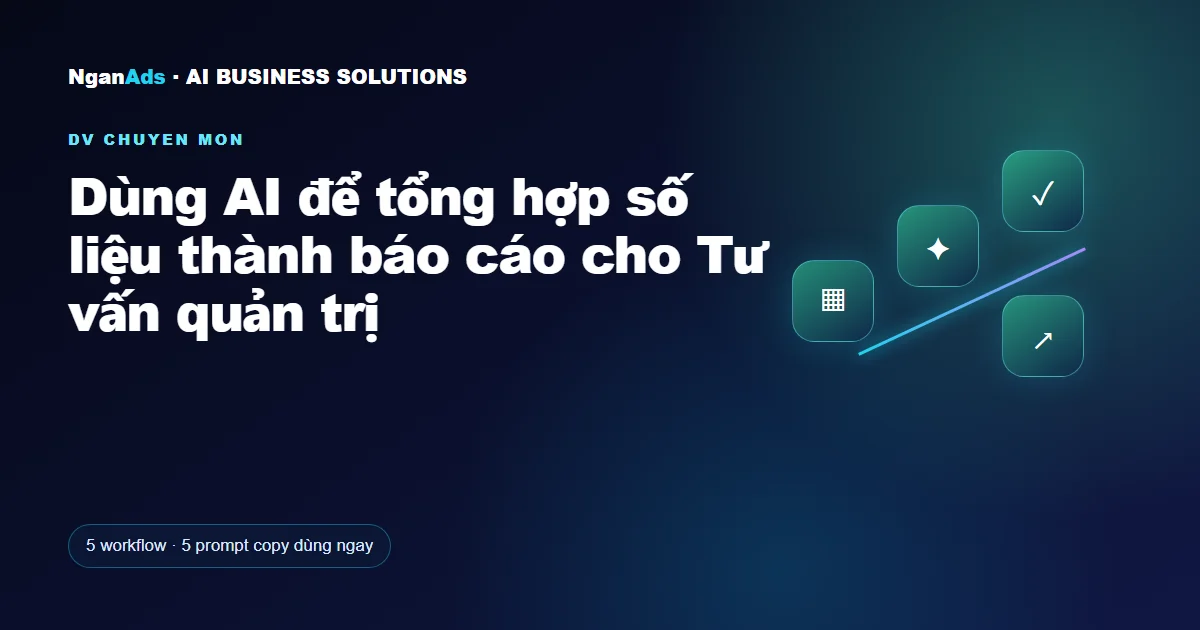 Dùng AI để tổng hợp số liệu thành báo cáo cho Tư vấn quản tr
