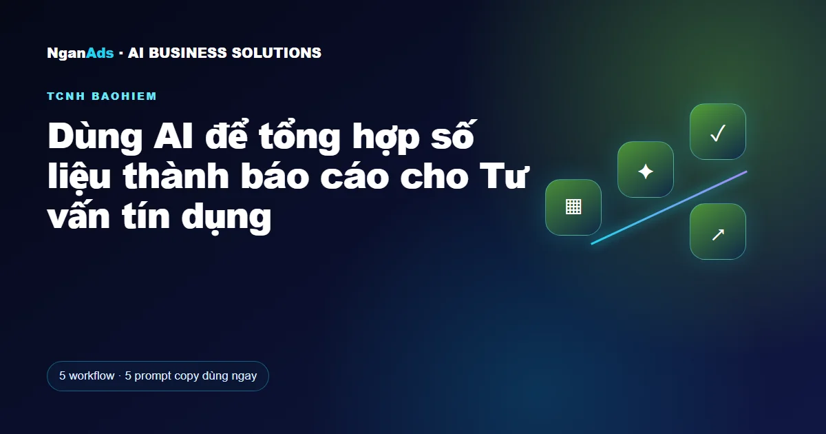 Dùng AI để tổng hợp số liệu thành báo cáo cho Tư vấn tín dụn