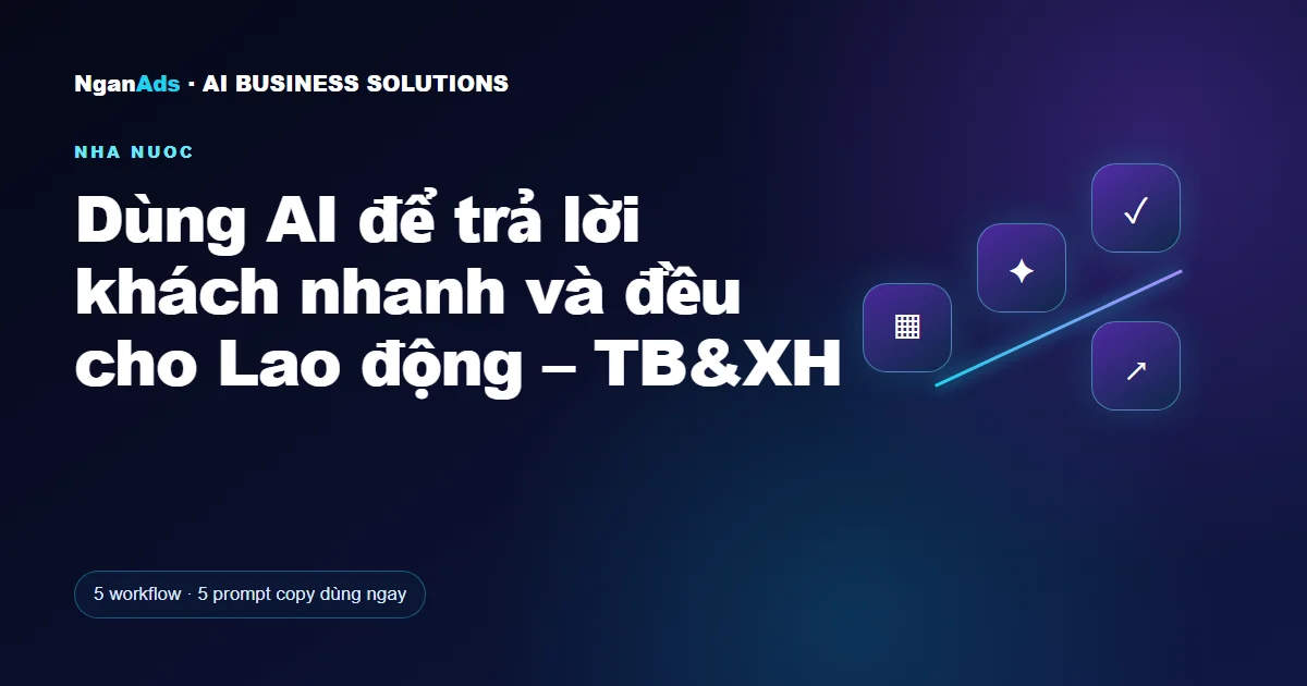 Dùng AI để trả lời khách nhanh và đều cho Lao động – TB&XH