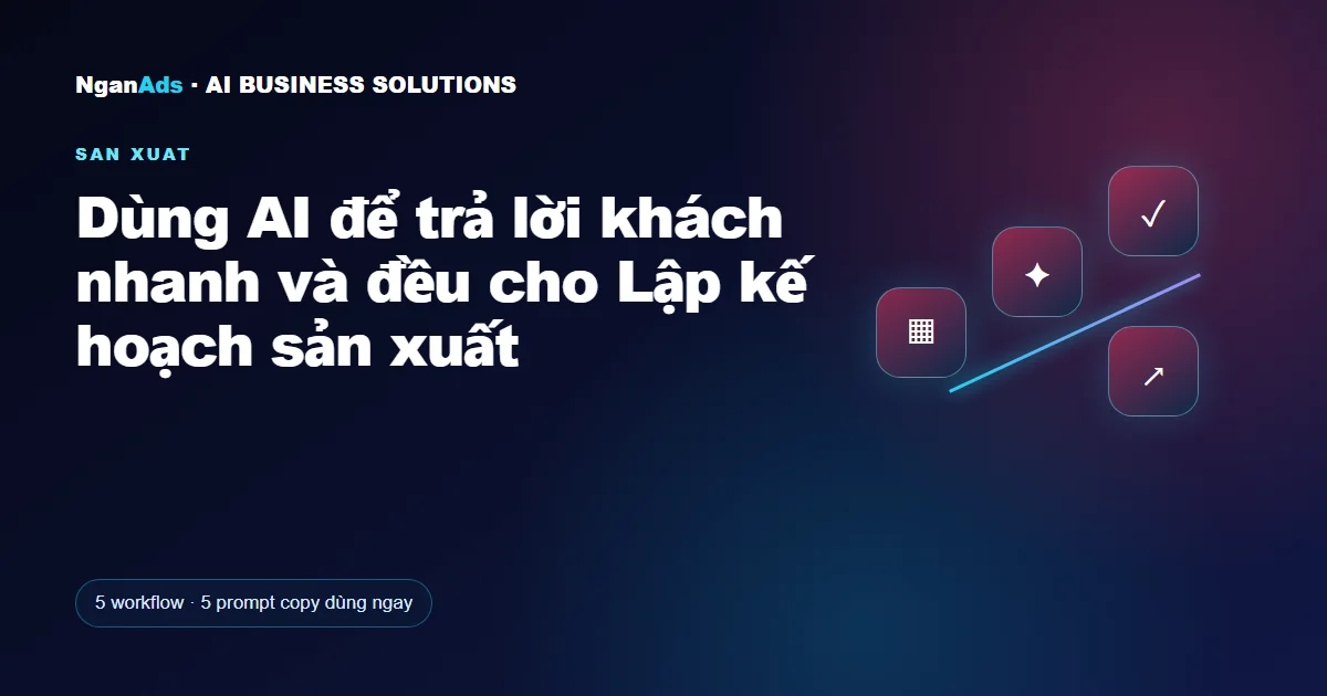 Dùng AI để trả lời khách nhanh và đều cho Lập kế hoạch sản x