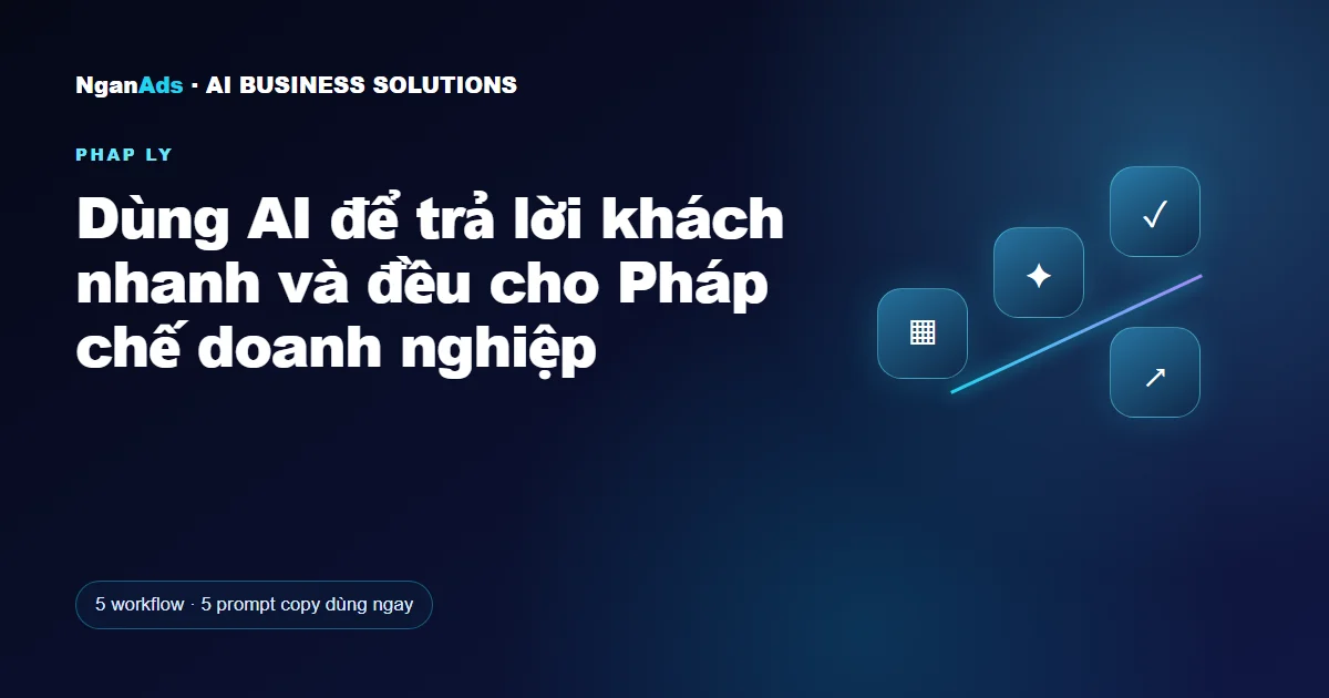 Dùng AI để trả lời khách nhanh và đều cho Pháp chế doanh ngh