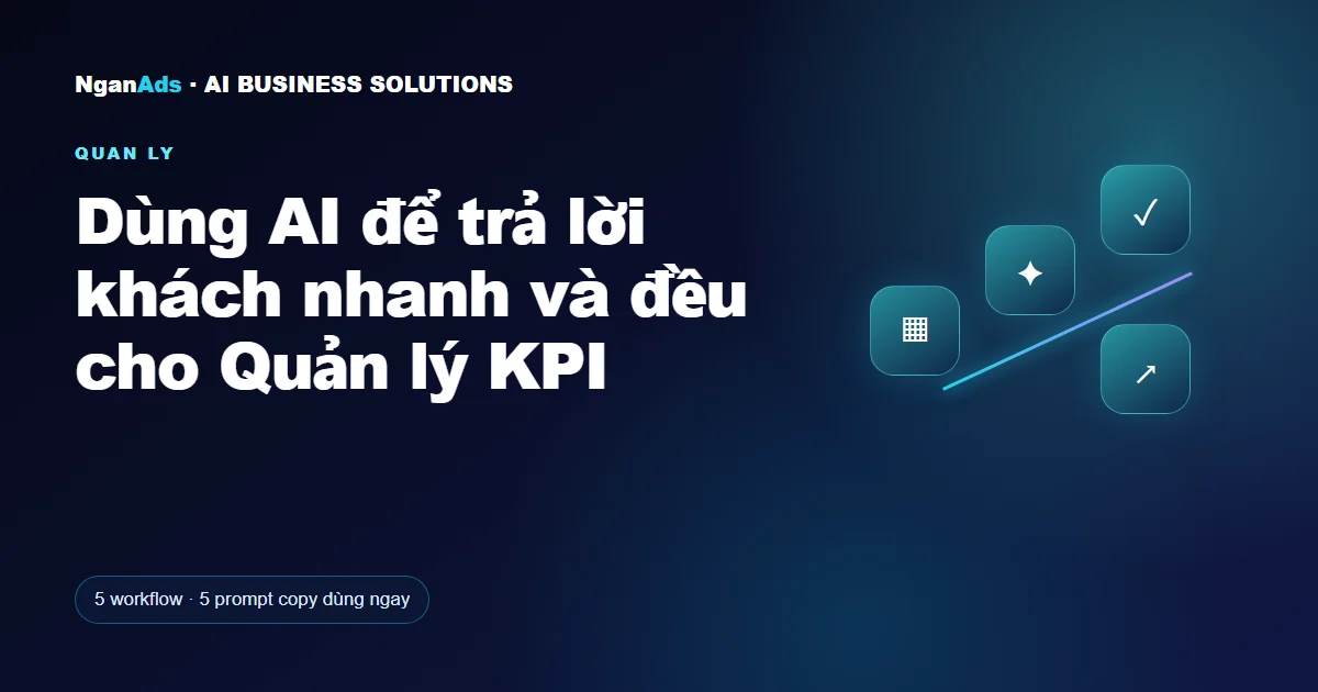 Dùng AI để trả lời khách nhanh và đều cho Quản lý KPI