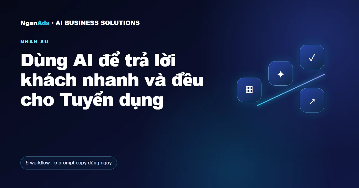 Dùng AI để trả lời khách nhanh và đều cho Tuyển dụng