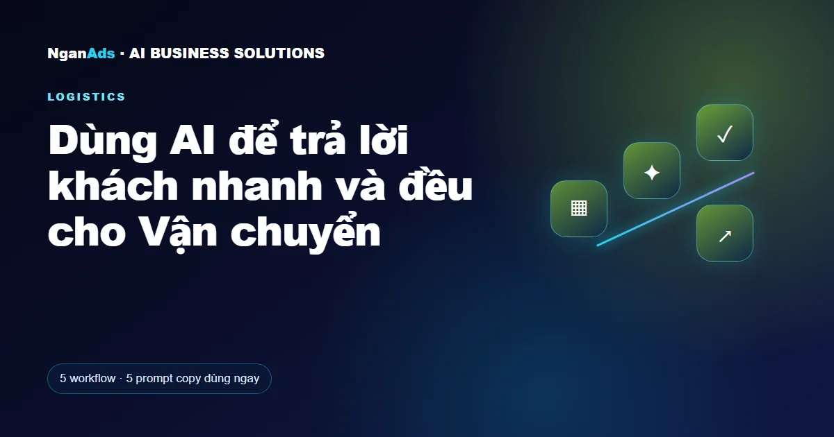 Dùng AI để trả lời khách nhanh và đều cho Vận chuyển