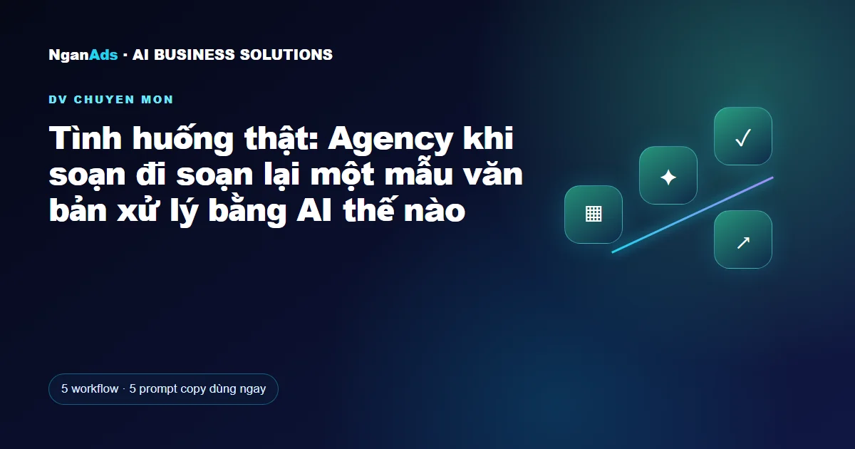 Tình huống thật: Agency khi soạn đi soạn lại một mẫu văn bản