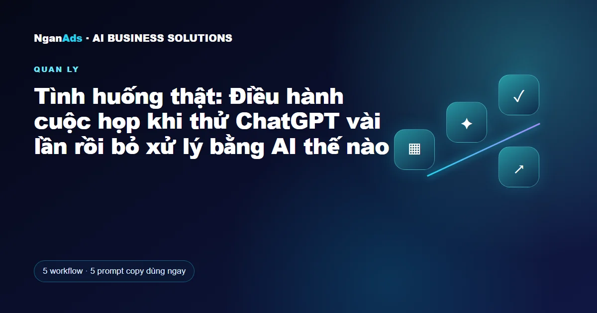 Tình huống thật: Điều hành cuộc họp khi thử ChatGPT vài lần 