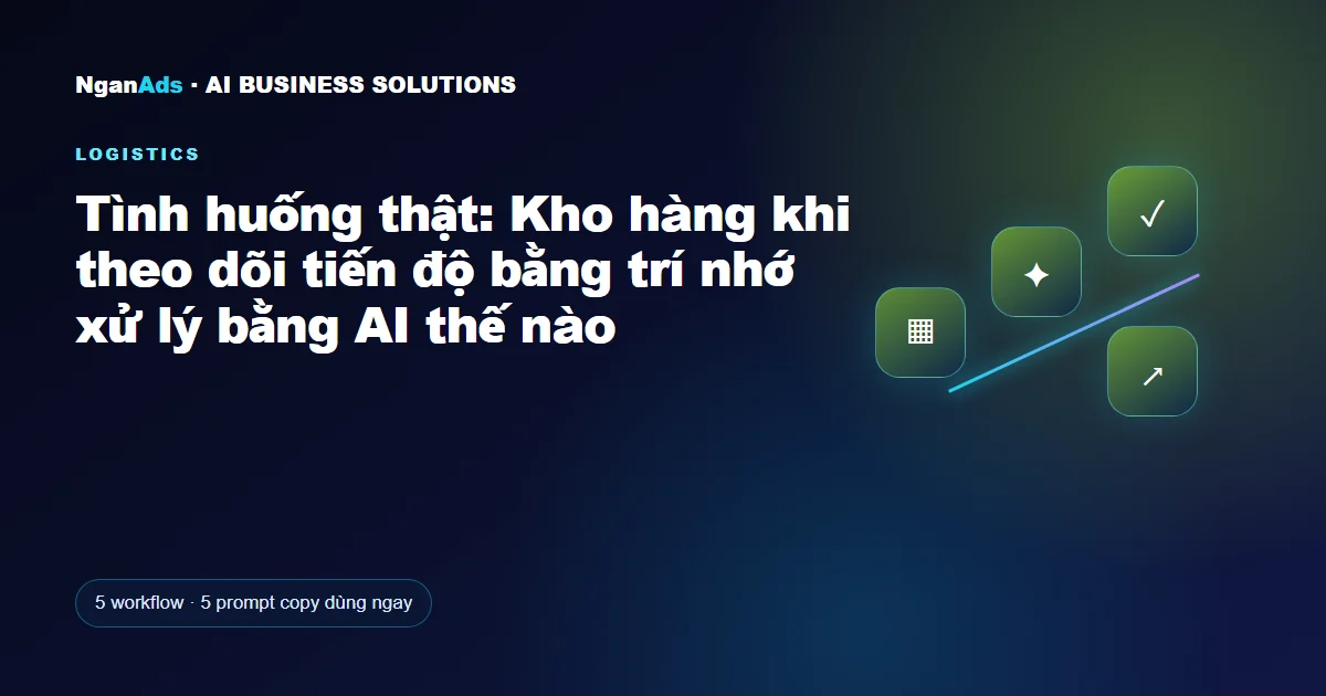 Tình huống thật: Kho hàng khi theo dõi tiến độ bằng trí nhớ 