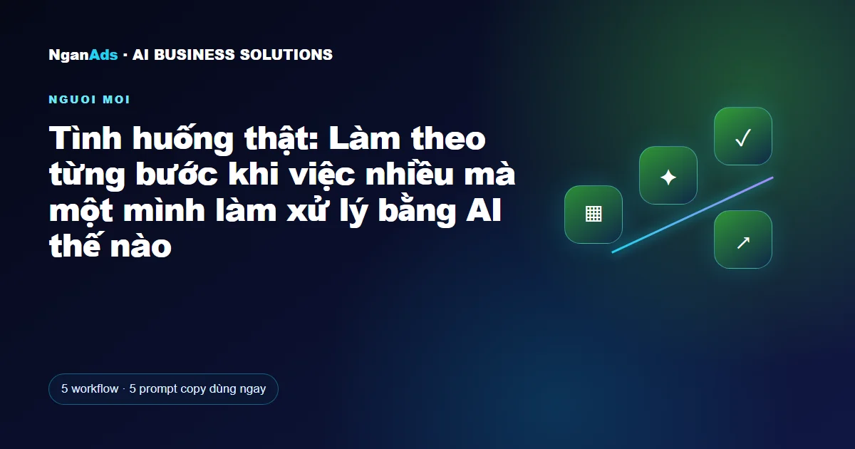 Tình huống thật: Làm theo từng bước khi việc nhiều mà một mì