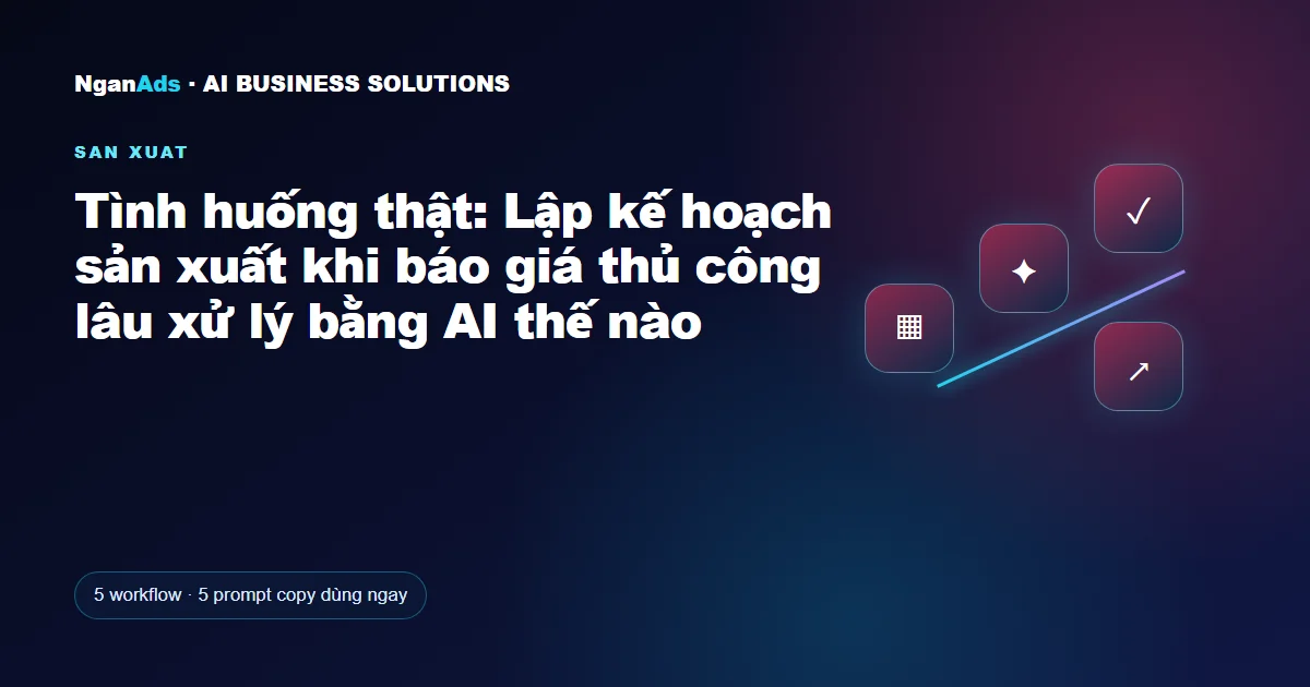 Tình huống thật: Lập kế hoạch sản xuất khi báo giá thủ công 