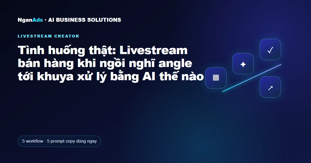Tình huống thật: Livestream bán hàng khi ngồi nghĩ angle tới