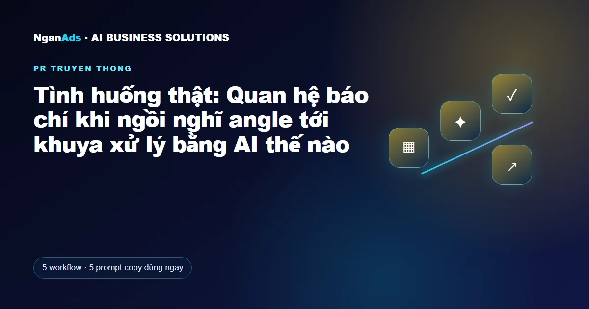 Tình huống thật: Quan hệ báo chí khi ngồi nghĩ angle tới khu