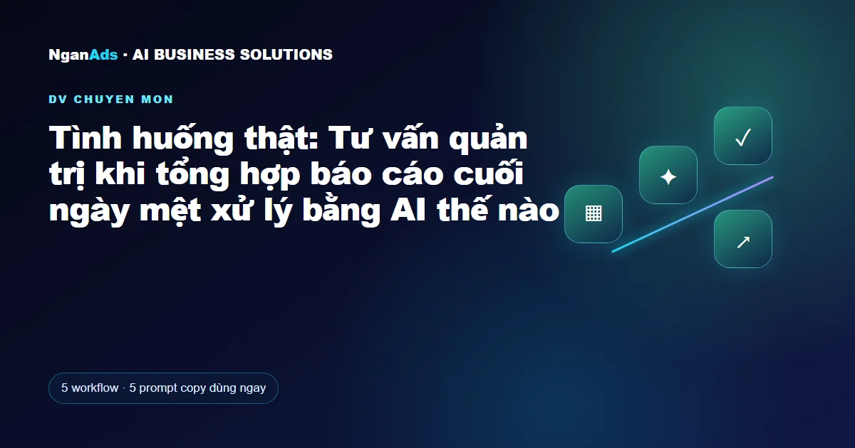 Tình huống thật: Tư vấn quản trị khi tổng hợp báo cáo cuối n