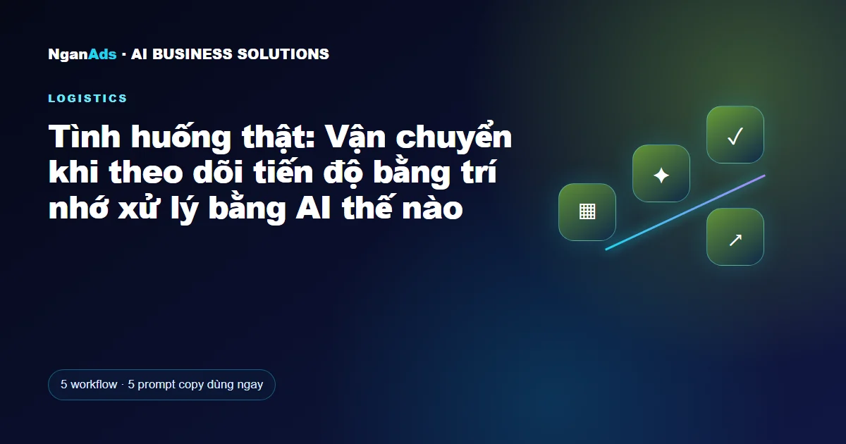 Tình huống thật: Vận chuyển khi theo dõi tiến độ bằng trí nh