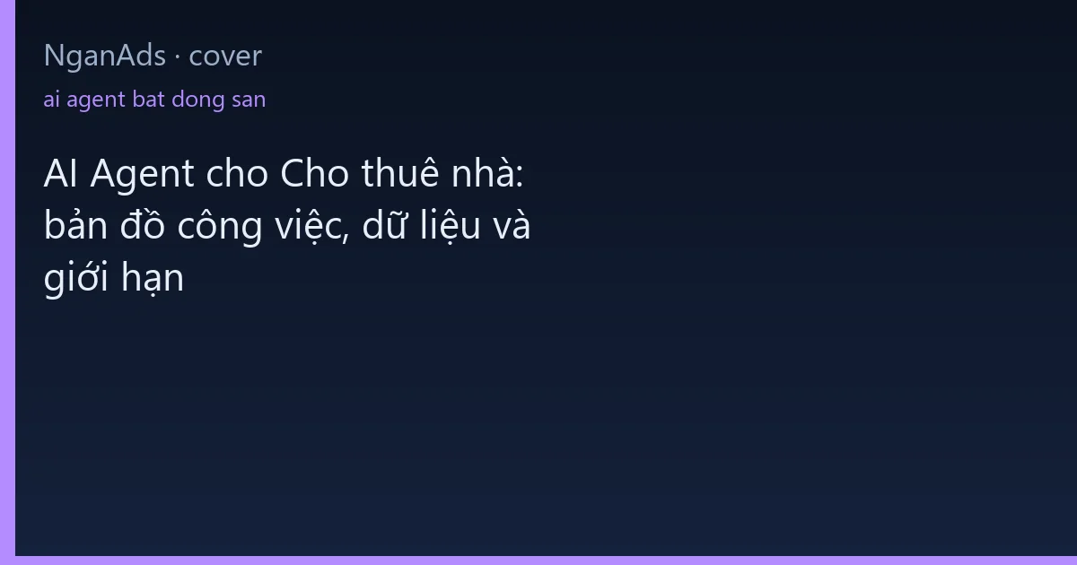 AI Agent cho Cho thuê nhà: bản đồ công việc, dữ liệu và g…