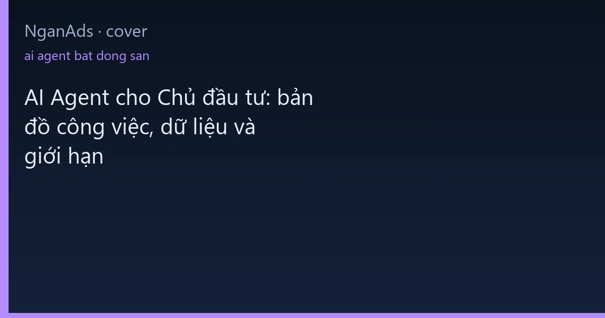 AI Agent cho Chủ đầu tư: bản đồ công việc, dữ liệu và giớ…